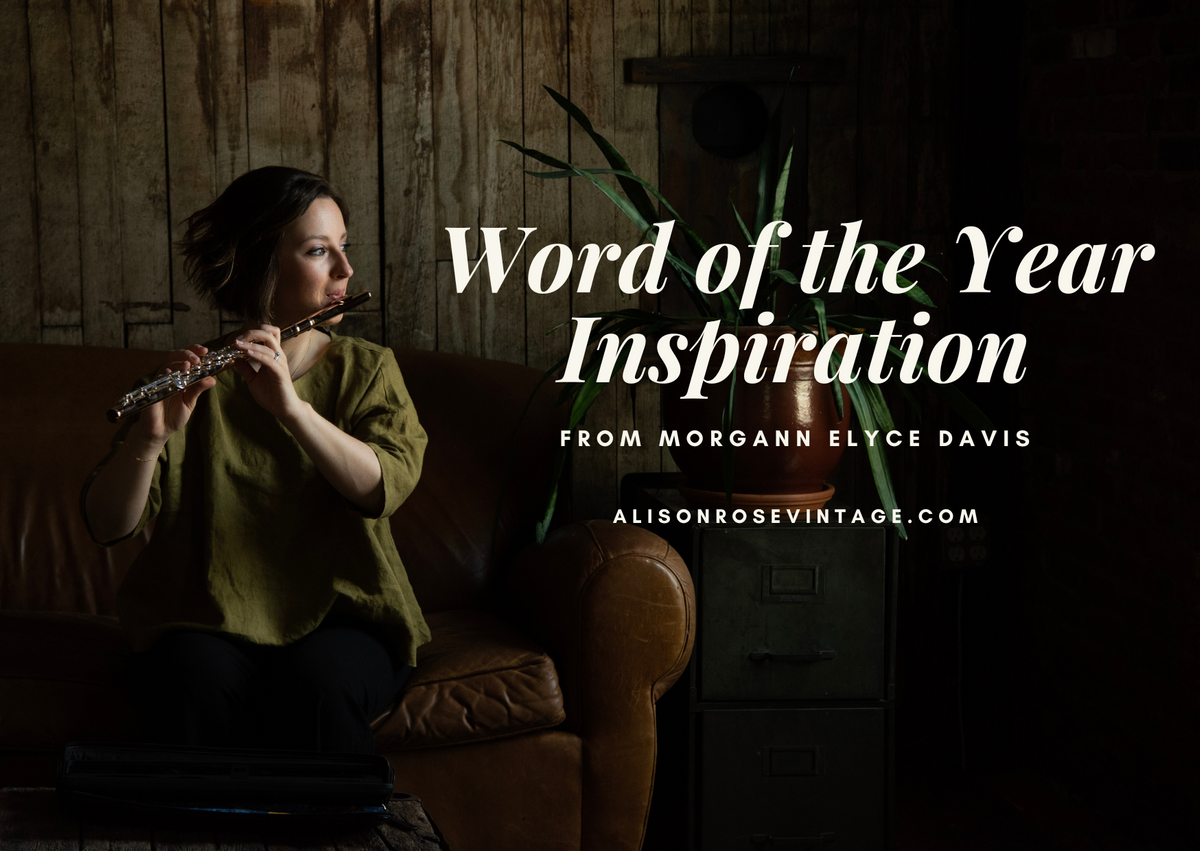 Word of the Year Inspiration from Morgann Elyce Davis– Alison Rose Vintage