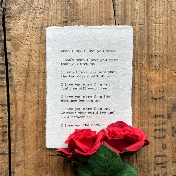 I love you more, the most poem print in typewriter font on handmade paper