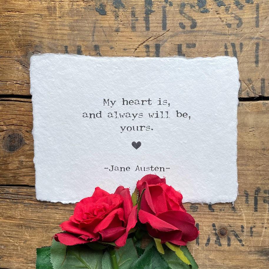 My heart is, and always will be, yours quote by Jane Austen print on 7x5 or 10x8 handmade paper - Alison Rose Vintage