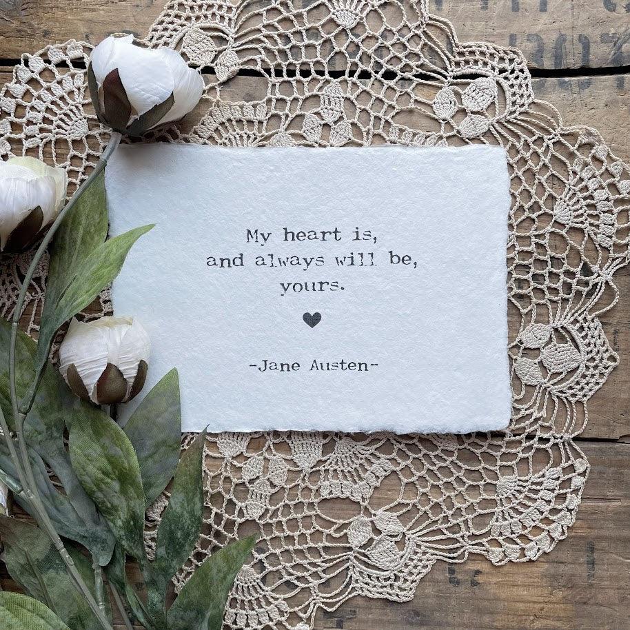 My heart is, and always will be, yours quote by Jane Austen print on 7x5 or 10x8 handmade paper - Alison Rose Vintage