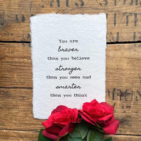 you are braver than you believe stronger than you seem and smarter than you think print on handmade paper - Alison Rose Vintage