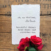 oh, my darling, it's true. beautiful things have dents and scratches too print on handmade paper - Alison Rose Vintage