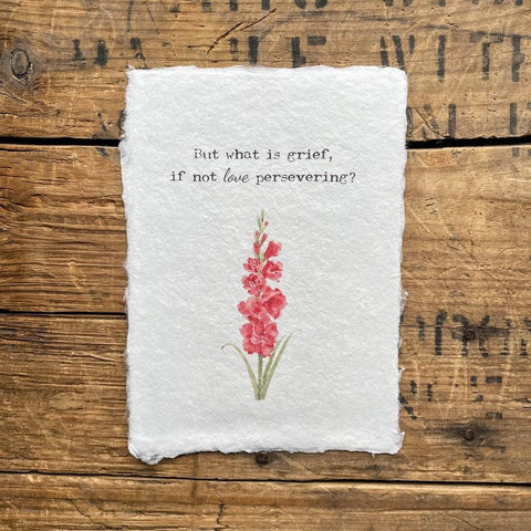 But what is grief, if not love persevering quote on handmade paper with red gladiolus flower