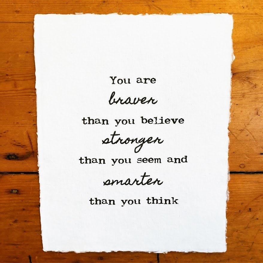 you are braver than you believe stronger than you seem and smarter than you think print on handmade paper - Alison Rose Vintage