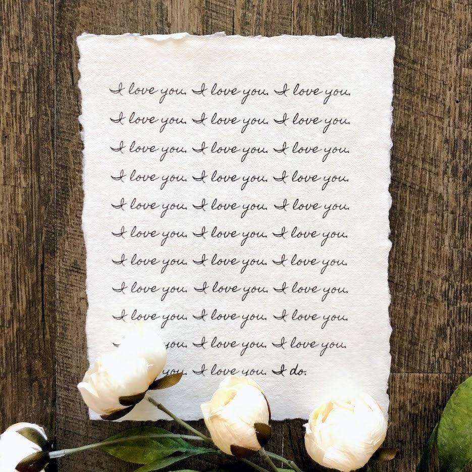 I love you. I do print in script font on 5x7 or 8x10 handmade cotton paper - Alison Rose Vintage