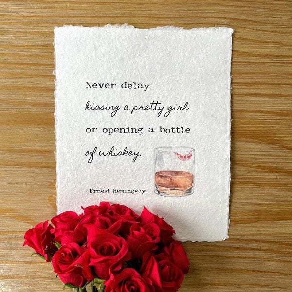 Never delay kissing a girl or opening a bottle of whiskey Hemingway quote print with watercolor on 5x7 or 8x10 handmade cotton paper - Alison Rose Vintage