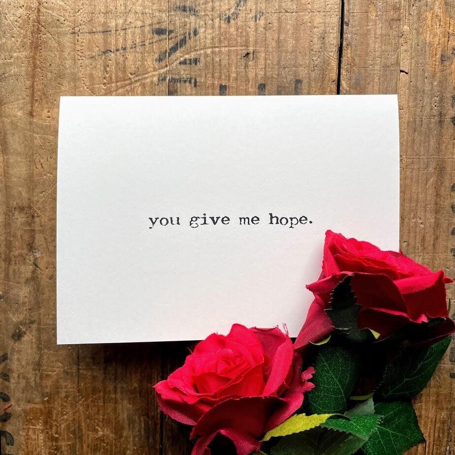 you give me hope compliment greeting card in typewriter font with envelope and rose sticker - Alison Rose Vintage