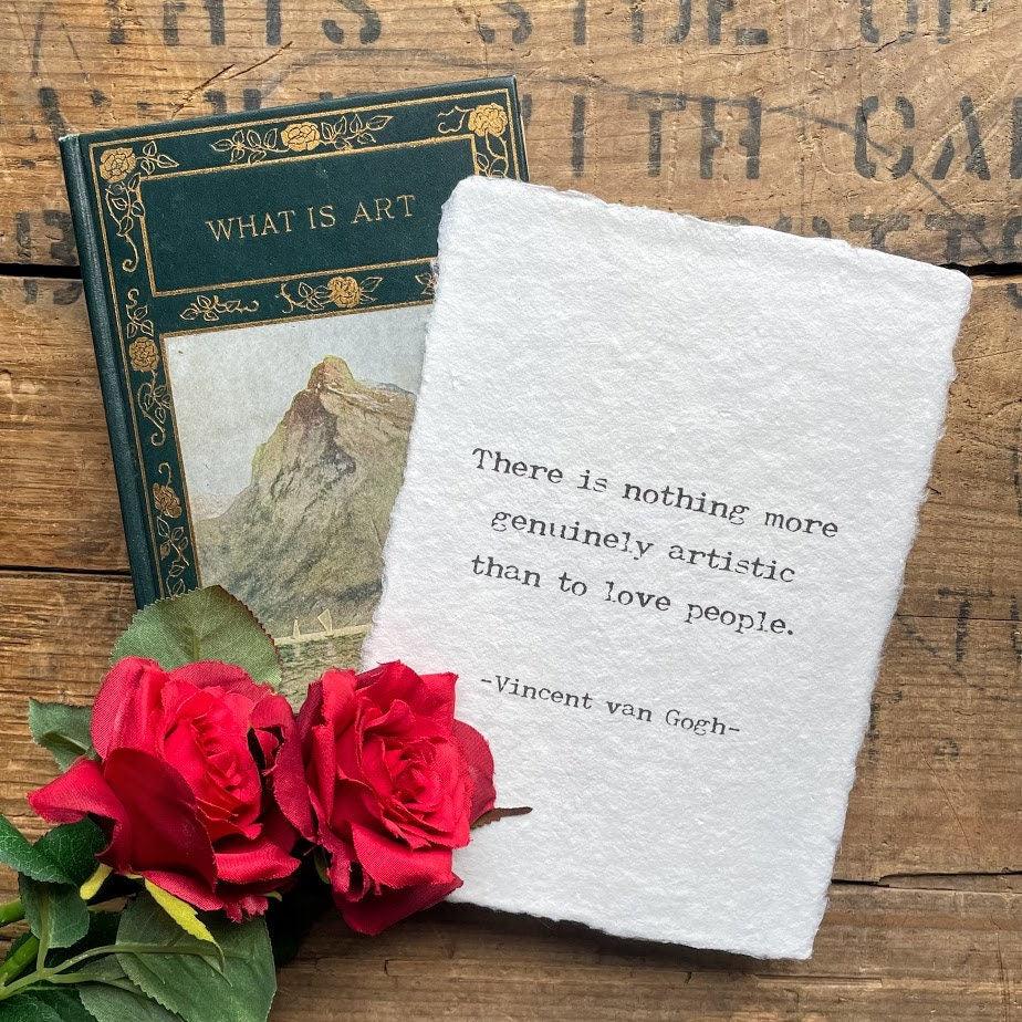 There is nothing more artistic than to love people Vincent van Gogh quote on 5x7 or 8x10 handmade paper - Alison Rose Vintage