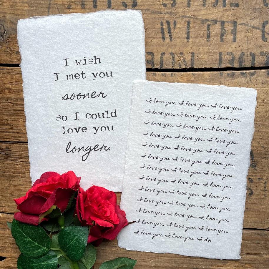 I wish I met you sooner, so I could love you longer print on handmade paper - Alison Rose Vintage