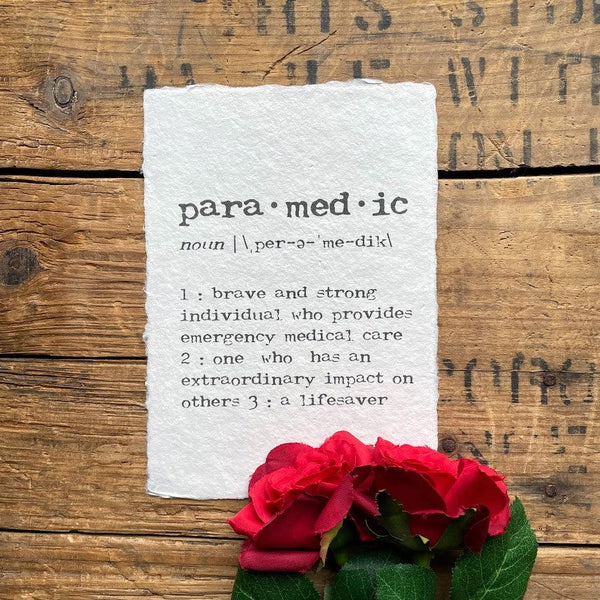 paramedic definition print on handmade cotton rag paper.  A paramedic is a brave and strong individual who provides emergency medical care, one who has an extraordinary impact on others, and a lifesaver.