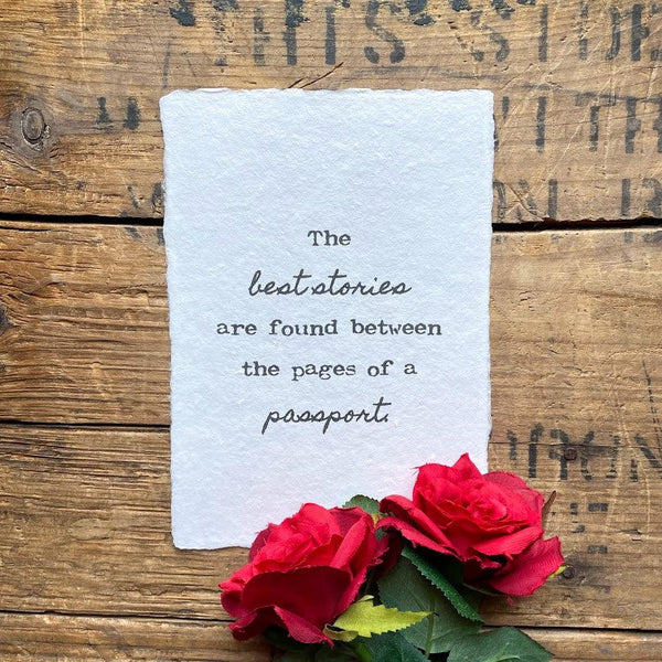 "The best stories are found between the pages of a passport" quote from unknown author printed on handmade cotton rag paper. 